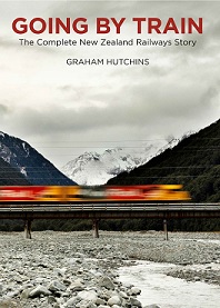 Going by Train - The Complete New Zealand Railways Story - Hutchins, Graham