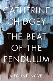 The Beat of the Pendulum - A Found Novel - Chidgey, Catherine