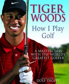 Tiger Woods: How I Play Golf - Woods, Tiger