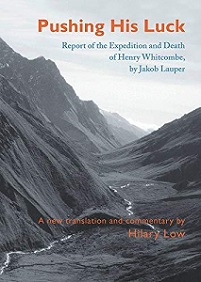 Pushing His Luck - Report of the Expedition and Death of Henry Whitcombe - Lauper, Jakob & Low, Hilary