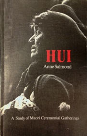 Hui: A Study of Maori Ceremonial Gatherings - Salmond, Anne