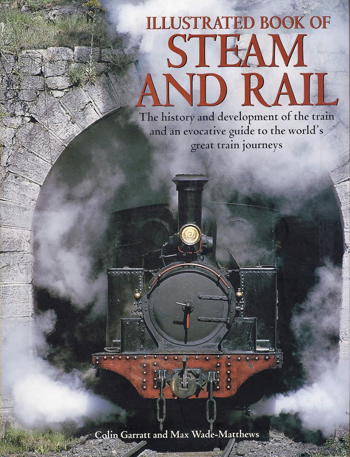 Illustrated Book of Steam and Rail - Garratt, Colin & Wade-Matthews, Max