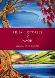 Huia Histories of Maori - Nga Tahuhu Korero  - Keenan, Danny (ed.)