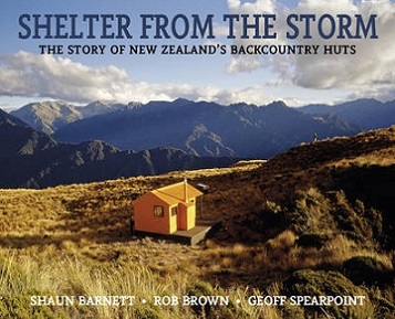 Shelter from the Storm: The Story of New Zealand's Backcountry Huts (Revised) - Barnett, Shaun & Brown, Rob & Spearpoint, Geoff