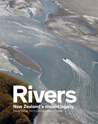 Rivers: New Zealand's Shared Legacy - Young, David