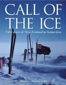 Call of the Ice - Fifty Years of New Zealand in Antarctica - Harrowfield, David L.