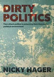 Dirty Politics - How Attack Politics is Poisoning New Zealand's Political Environment - Hager, Nicky