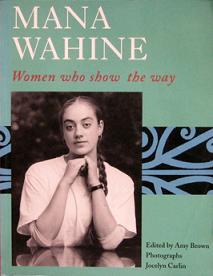 Mana Wahine - Women who Show the Way - Brown, Amy (Edited by) & Carlin, Jocelyn (Photographs)