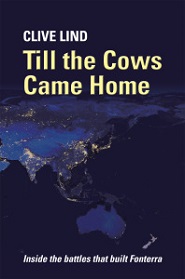 Till The Cows Came Home - Inside The Battles That Built Fonterra - Lind, Clive