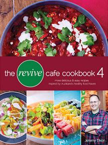 The Revive Cafe Cookbook 4: More Delicious & Easy Recipes Inspired by Auckland's Healthy Food Haven - Dixon, Jeremy