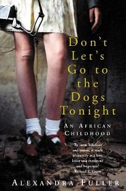 Don't Let's Go to the Dogs Tonight - An African Childhood - Fuller, Alexandra