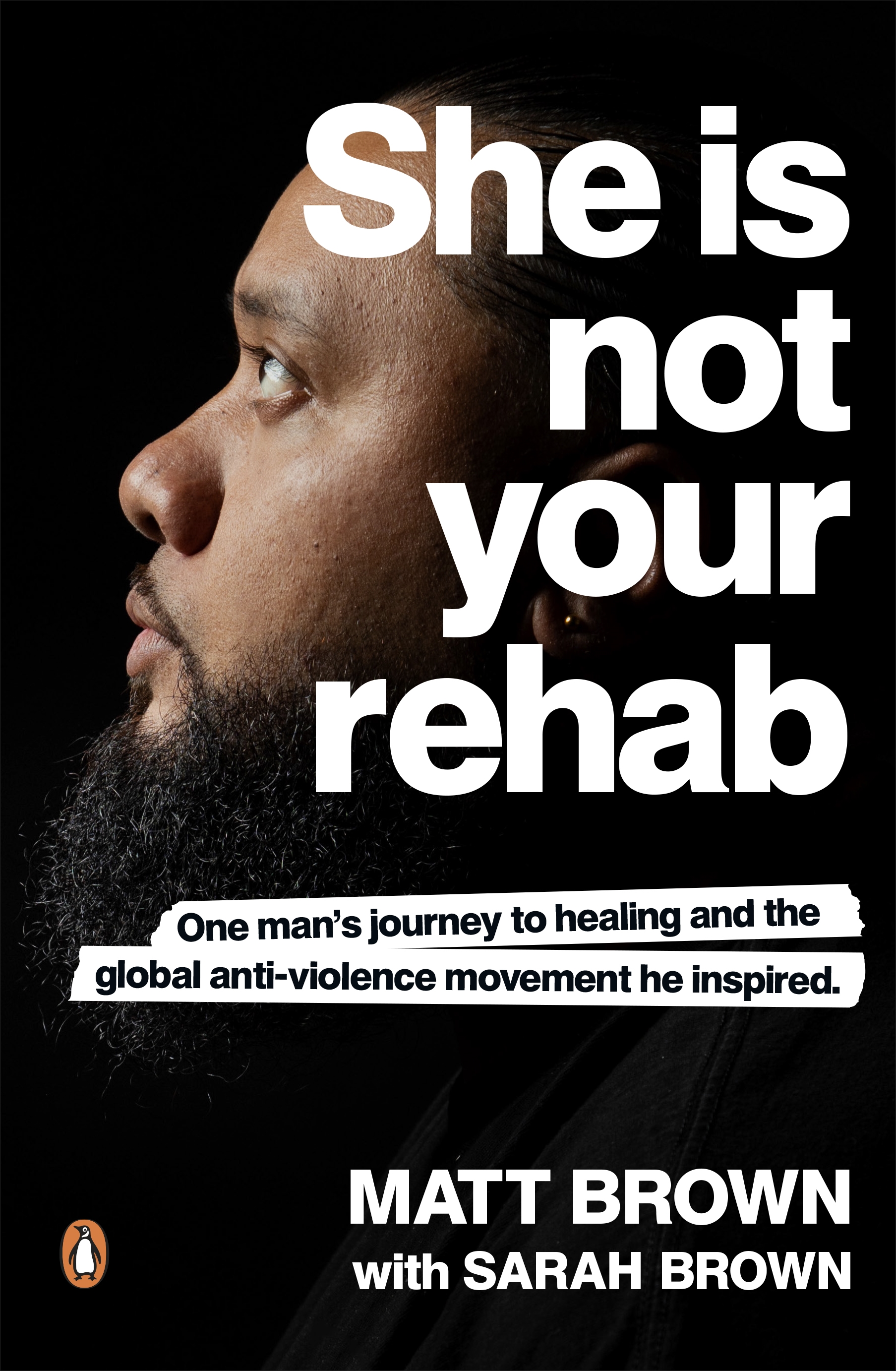 She Is Not Your Rehab - One Man?s Journey to Healing and the Global Anti-Violence Movement He Inspired - Brown, Matt and Sarah