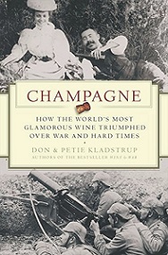 Champagne: How the World's Most Glamorous Wine Triumphed Over War and Hard Times - Kladstrup, Don and Kladstrup, Petie