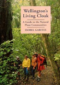 Wellington's Living Cloak - A Guide to the Natural Plant Communities  - Gabites, Isobel 