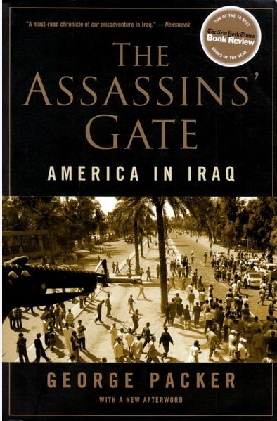 The Assassins' Gate: America in Iraq - Packer, George