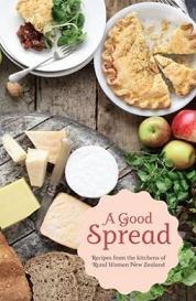 A Good Spread: Recipes From The Kitchens Of Rural Women New Zealand - Rural Women New Zealand