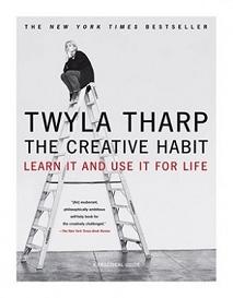 The Creative Habit - Learn it and use it for life - A Practical Guide - Tharp, Twyla