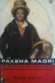 Pakeha Maori - The Extraordinary Story of the Europeans who Lived as Maori in Early New Zealand - Bentley, Trevor