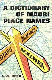 A Dictionary of Maori Place Names  - Reed, A. W. 