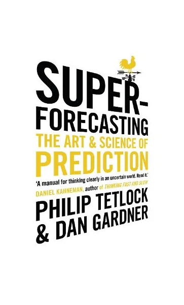 Superforecasting - The Art and Science of Prediction - Tetlock, Philip & Gardner, Dan