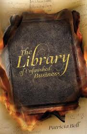 The Library of Unfinished Business - Bell, Patricia