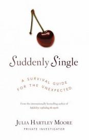 Suddenly Single: A Survival Guide for the Unexpected - Moore, Julia Hartley