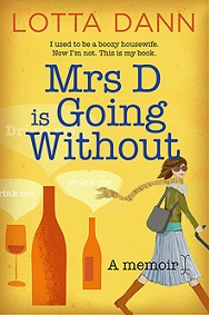 Mrs D is Going Without: I used to be a boozy housewife. Now I'm not. This is my book. - Dann, Lotta