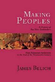 Making Peoples - A History of the New Zealanders from Polynesian Settlement to the End of the Nineteenth Century - Belich, James