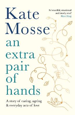 An Extra Pair of Hands - A Story of Caring and Everyday Acts of Love - Mosse, Kate