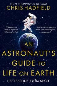 An Astronaut's Guide to Life on Earth - Hadfield, Chris