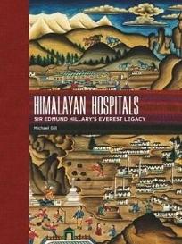 Himalayan Hospitals: Sir Edmund Hillary's Everest Legacy  - Gill, Michael