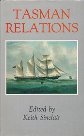 Tasman Relations - New Zealand and Australia 1788-1988  - Sinclair, Keith (Edited by)