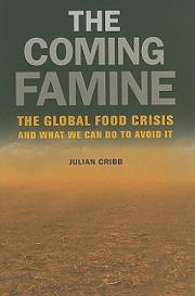 The Coming Famine - The Global Food Crisis and What We Can Do To Avoid It - Cribb, Julian