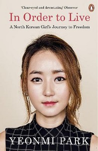 In Order to Live - A North Korean Girl's Journey to Freedom - Park, Yeonmi