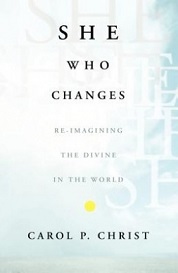 She Who Changes - Re-imagining the Divine in the World - Christ, Carol P.