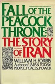 Fall of the Peacock Throne - The Story of Iran - Forbis, William H