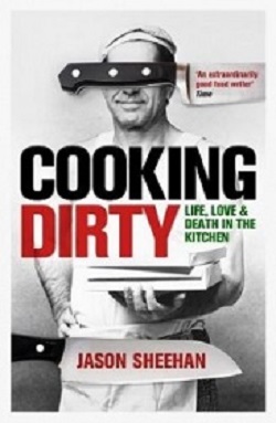 Cooking Dirty - Life, Love and Death in the Kitchen - Sheehan, Jason