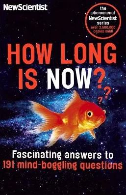 How Long is Now? Fascinating Answers to 191 Mind-Boggling Questions - Swain, Frank (editor) and New Scientist