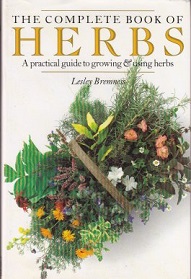 The Complete Book of Herbs - A Practical Guide to Growing and Using Herbs - Bremness, Lesley