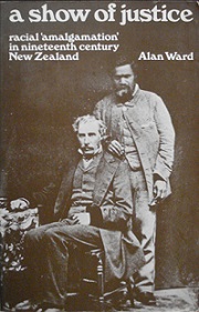 A Show of Justice - Racial 'Amalgamation' in Nineteenth Century New Zealand - Ward, Alan