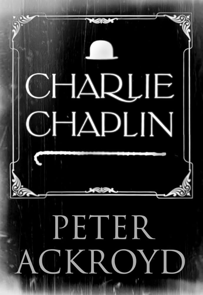 Charlie Chaplin - Ackroyd, Peter