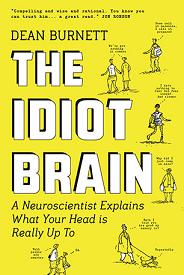 The Idiot Brain - A Neuroscientist Explains What Your Head is Really Up To - Burnett, Dean