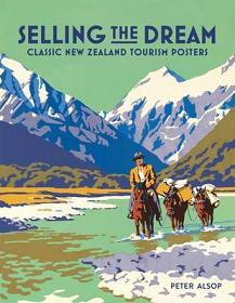 Selling the Dream - Classic New Zealand Tourism Posters - Alsop, Peter