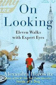 On Looking - Eleven Walks with Expert Eyes - Horowitz, Alexandra