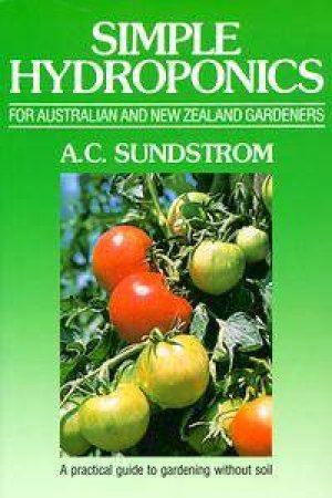 Simple Hydroponics for Australian and New Zealand Gardeners - Sundstrom, A. C.