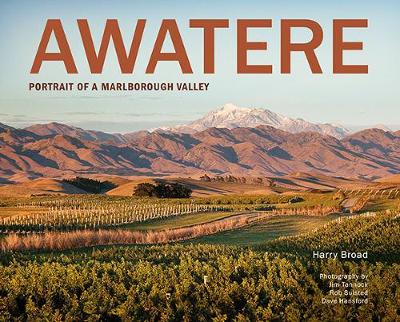 Awatere - Portrait of a Marlborough valley - Broad, Harry with photography by Rob Suisted, Jim Tannock and Dave Hansford