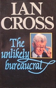 The Unlikely Bureaucrat - My Life in Broadcasting - Cross, Ian