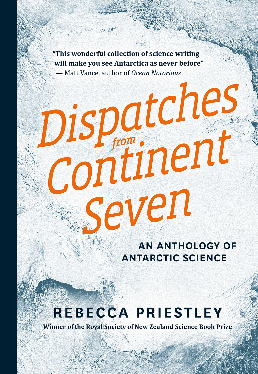 Dispatches from Continent Seven - An Anthology of Antarctic Science - Priestley, Rebecca