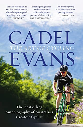 Cadel Evans - The Art of Cycling - The Autobiography of Australia's Greatest Cyclist - Evans, Cadel