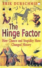 The Hinge Factor - How Chance and Stupidity have Changed History - Durschmied, Erik